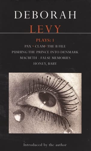 Cover of Levy Plays: 1: Pax; Clam; The B File; Pushing the Prince into Denmark; Macbeth False Memory; Honey Baby (Contemporary Dramatists)