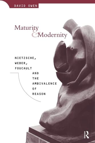 Cover of Maturity and Modernity Nietzsche, Weber, Foucault and the Ambivalence of Reason