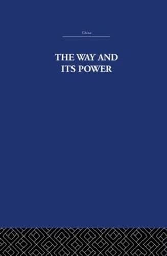 Cover of The Way and Its Power A Study of the Tao Tê Ching and Its Place in Chinese Thought