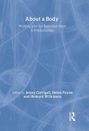 Cover of About a Body Working with the Embodied Mind in Psychotherapy