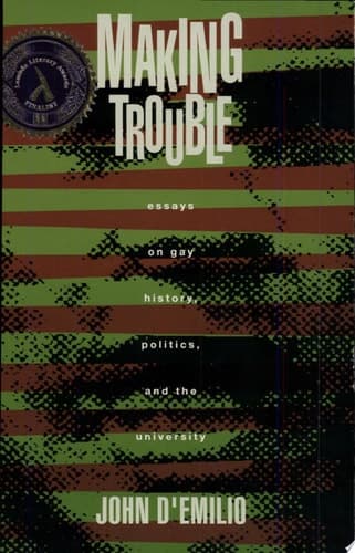 Cover of Making Trouble Essays on Gay History, Politics, and the University