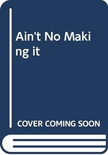 Cover of Ain't No Makin' it Leveled Aspirations in a Low-income Neighborhood