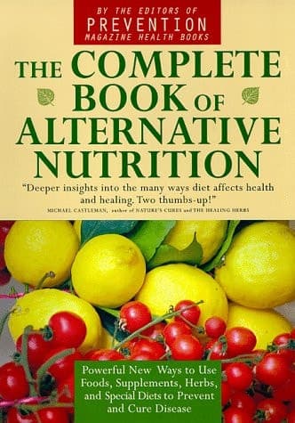 Cover of The Complete Book of Alternative Nutrition Powerful New Ways to Use Foods, Supplements, Herbs, and Special Diets to Prevent and Cure Disease