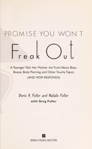 Cover of Promise You Won't Freak Out A Teenager Tells Her Mom the Truth About Boys, Booze, Body Piercing and Other..