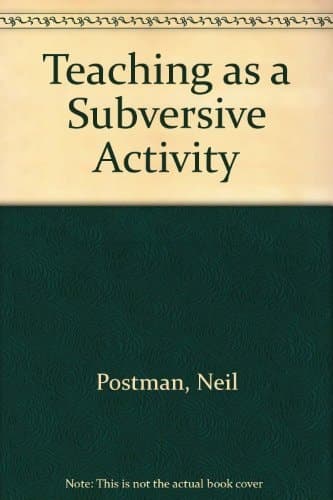 Cover of Teaching As a Subversive Activity A No-Holds-Barred Assault on Outdated Teaching Methods-with Dramatic and Practical Proposals on How Education Can Be Made Relevant to Today's World