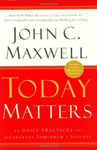 Cover of Today Matters 12 Daily Practices to Guarantee Tomorrow's Success
