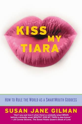 Cover of Kiss My Tiara How to Rule the World as a SmartMouth Goddess