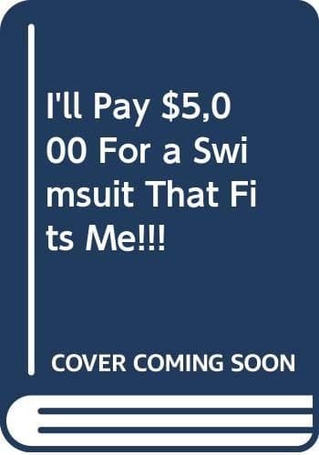 Cover of I'll Pay $5,000 for a Swimsuit That Fits Me!!