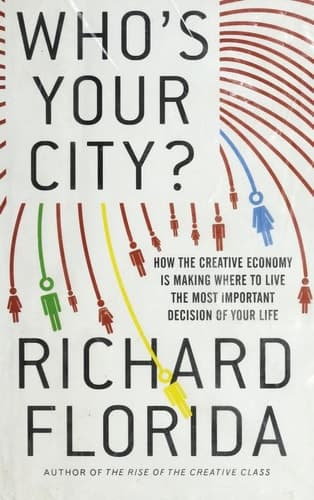 Cover of Who's Your City?: How the Creative Economy Is Making Where to Live the Most Important Decision of Your Life