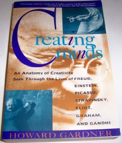 Cover of Creating Minds An Anatomy of Creativity as Seen Through the Lives of Freud, Einstein, Picasso, Stravinsky, Eliot, Graham, and Gandhi