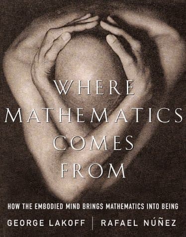 Cover of Where Mathematics Comes From: How The Embodied Mind Brings Mathematics Into Being