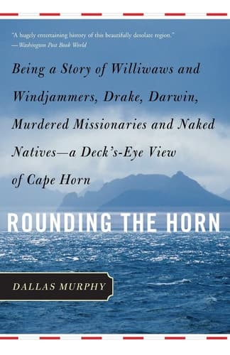 Cover of Rounding the Horn Being the Story of Williwaws and Windjammers, Drake, Darwin, Murdered Missionaries and Naked Natives--a Deck's-eye View of Cape Horn