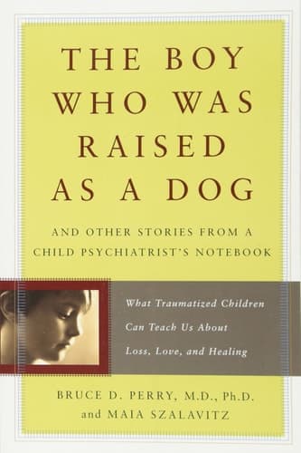Cover of The Boy Who Was Raised as a Dog And Other Stories from a Child Psychiatrist's Notebook--What Traumatized Children Can Teach Us About Loss, Love, and Healing
