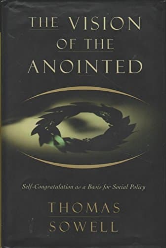 Cover of The Vision Of The Anointed: Self-congratulation As A Basis For Social Policy