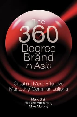 Cover of The 360 Degree Brand in Asia: Creating More Effective Marketing Communications