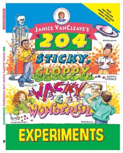 Cover of Janice VanCleave's 204 Sticky, Gloppy, Wacky, and Wonderful Experiments
