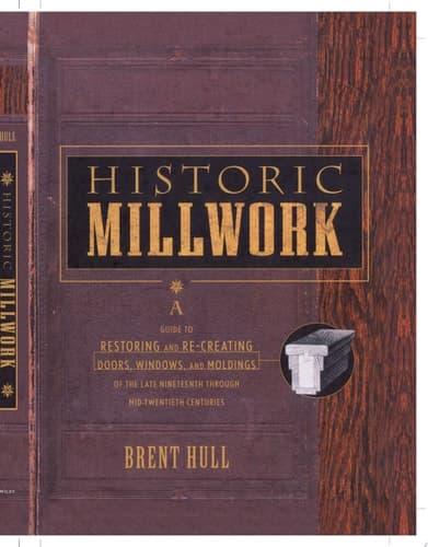 Cover of Historic Millwork A Guide to Restoring and Re-creating Doors, Windows, and Moldings of the Late Nineteenth Through Mid-Twentieth Centuries