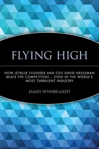 Cover of Flying High How JetBlue Founder and CEO David Neeleman Beats the Competition... Even in the World's Most Turbulent Industry