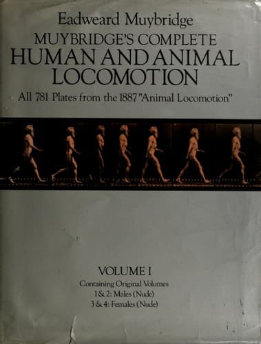 Cover of Muybridge's complete human and animal locomotion : all 781 plates from the 1887 "Animal locomotion" / by Eadweard Muybridge ; introd. to the Dover ed. by Anita Ventura Mozley