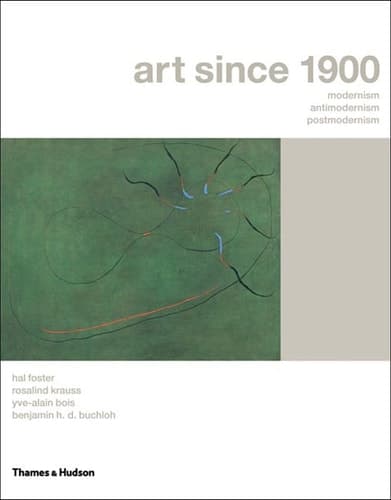 Cover of Art Since 1900 Modernism, Antimodernism, Postmodernism