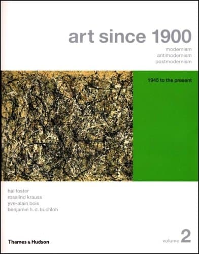Cover of Art Since 1900 Modernism, Antimodernism, Postmodernism: 1945 to the Present