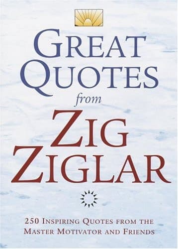 Cover of Great Quotes from Zig Ziglar 250 Inspiring Quotes from the Master Motivator and Friends