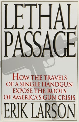 Cover of Lethal Passage: How the Travels of a Single Handgun Expose the Roots of America's Gun Crisis