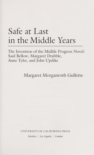 Cover of Safe at Last in the Middle Years The Invention of the Midlife Progress Novel : Saul Bellow, Margart Drabble, Anne Tyler, and John Updike