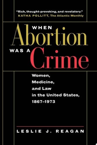 Cover of When Abortion Was a Crime Women, Medicine, and Law in the United States, 1867-1973
