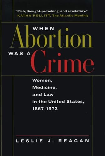 Cover of When Abortion Was a Crime Women, Medicine, and Law in the United States, 1867-1973