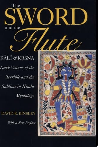 Cover of The Sword and the Flute-Kali and Krsna Dark Visions of the Terrible and the Sublime in Hindu Mythology, With a New Preface