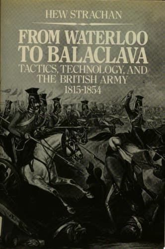 Cover of From Waterloo to Balaclava Tactics, Technology, and the British Army 1815-1854