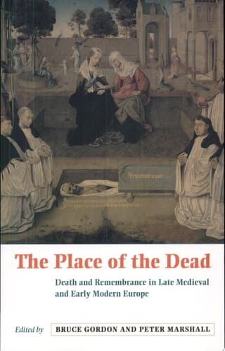 Cover of The Place of the Dead Death and Remembrance in Late Medieval and Early Modern Europe