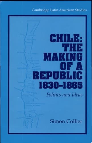 Cover of Chile: The Making of a Republic, 1830-1865 Politics and Ideas