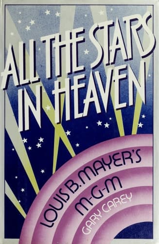 Cover of All the Stars in Heaven The Story of Louis B. Mayer and Metro-Goldwyn-Mayer