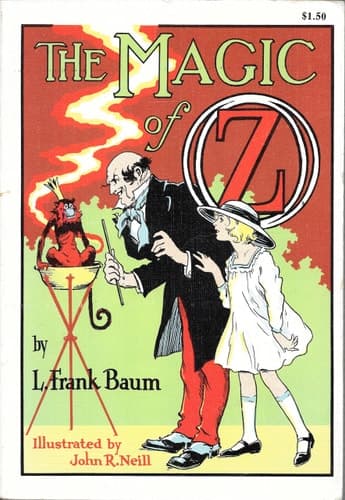 Cover of The Magic of Oz A Faithful Record of the Remarkable Adventures of Dorothy and Trot and the Wizard of Oz, Together with the Cowardly Lion, the Hungry Tiger and Cap'n Bill, in Their Successful Search for a Magical and Beautiful Birthday Present for Princess Ozma of Oz