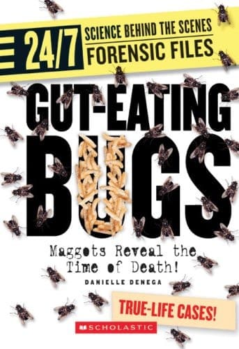 Cover of Gut-eating Bugs Maggots Reveal the Time of Death!