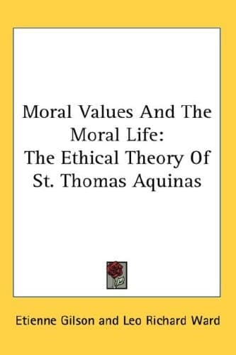 Cover of Moral Values And The Moral Life: The Ethical Theory Of St. Thomas Aquinas