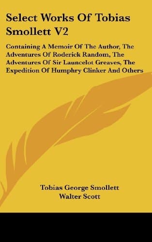 Cover of Select Works of Tobias Smollett V2: Containing a Memoir of the Author, the Adventures of Roderick Random, the Adventures of Sir Launcelot Greaves, the