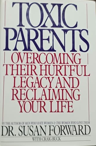Cover of Toxic Parents: Overcoming Their Hurtful Legacy and Reclaiming Your Life