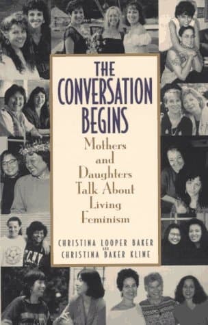 Cover of The Conversation Begins Mothers and Daughters Talk about Living Feminism