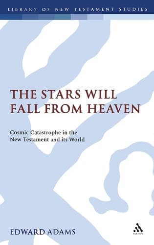 Cover of The Stars Will Fall From Heaven 'Cosmic Catastrophe' in the New Testament and its World