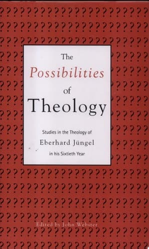 Cover of The Possibilities of Theology Studies in the Theology of Eberhard Jüngel in His Sixtieth Year