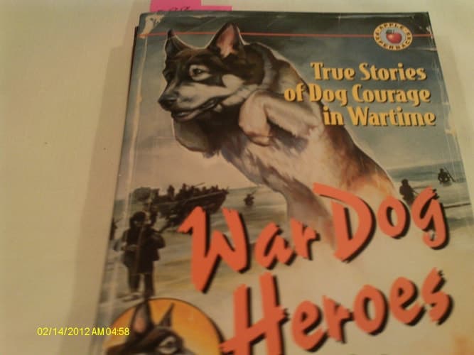 Cover of War Dog Heroes True Stories of Dog Courage in Wartime
