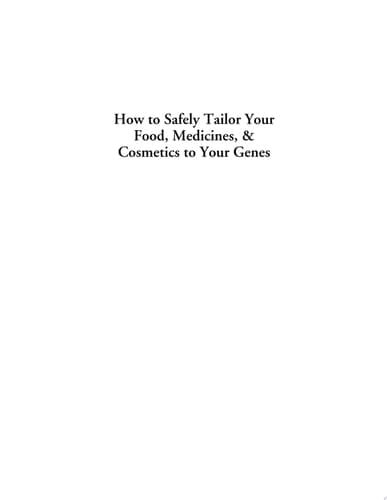 Cover of How to Safely Tailor Your Food, Medicines, & Cosmetics to Your Genes A Consumer's Guide to Genetic Testing Kits from Ancestry to Nourishment