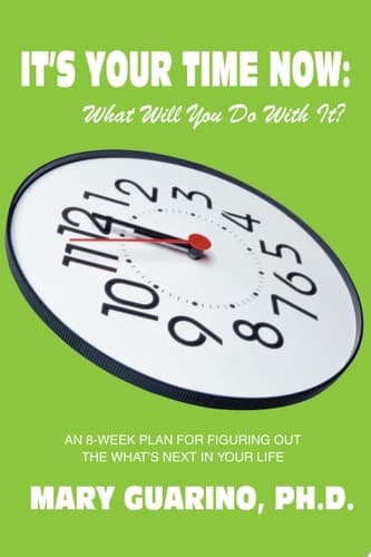 Cover of It's Your Time Now An 8-Week Plan for Figuring Out the What's Next in Your Life