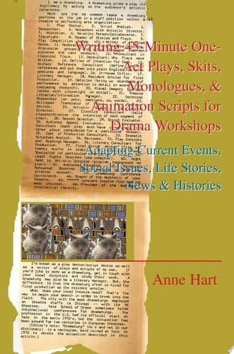 Cover of Writing 45-Minute One-Act Plays, Skits, Monologues, & Animation Scripts for Drama Workshops Adapting Current Events, Social Issues, Life Stories, New