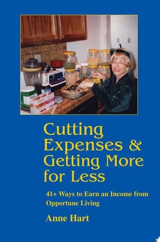 Cover of Cutting Expenses and Getting More for Less 41+ Ways to Earn an Income from Opportune Living