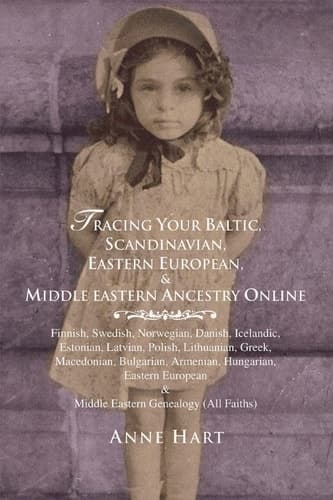 Cover of Tracing Your Baltic, Scandinavian, Eastern European, & Middle Eastern Ancestry Online Finnish, Swedish, Norwegian, Danish, Icelandic, Estonian, Latvian, Polish, Lithuanian, Greek, Macedonian, Bulgarian, Armenian, Hungarian, Eastern European & Middle Eastern Genealogy (all Faiths)