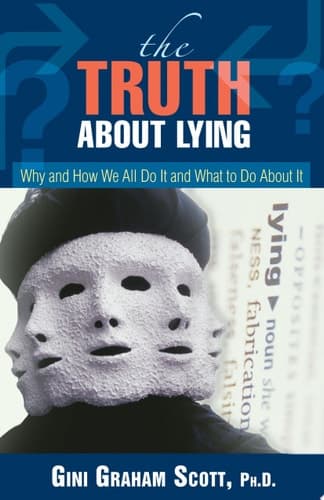 Cover of The Truth About Lying Why and How We All Do It and What to Do About It
